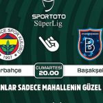 fenerbahce-basaksehir-macinin-kral-oranlari-sadece-mahallenin-guzel-bayisinde.jpg