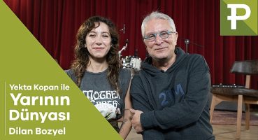 Yekta Kopan ile Yarının Dünyası'nın bu haftaki konuğu Dilan Bozyel oldu