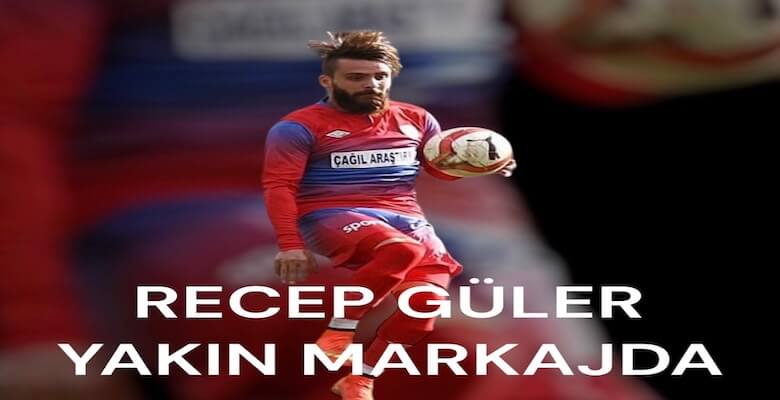 Recep Güler Süperlig Menajerlerin Yakın Markajında