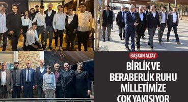 Başkan Altay: “Birlik ve Beraberlik Ruhu Milletimize Çok Yakışıyor"