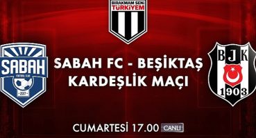 Bırakmam Seni Türkiyem Kampanyası Dahilinde Oynanacak Sabah FC – Beşiktaş Kardeşlik Maçı Cumartesi Akşamı Kanal D'de