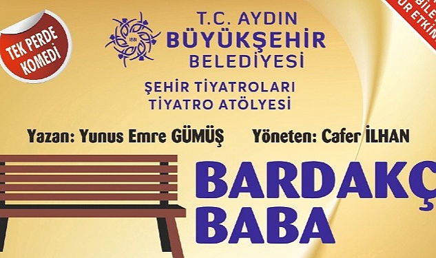 bugune-kadar-binlerce-tiyatroseveri-birbirinden-guzel-oyunlarla-bulusturan-aydin-buyuksehir-belediyesi-sehir-tiyatrosu-bardakci-baba-oyunu-ile-perde-diyecek.jpg