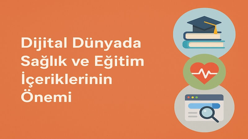 Dijital Dünyada Sağlık ve Eğitim İçeriklerinin Önemi