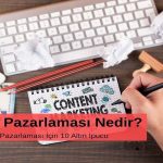 İçerik Pazarlaması Nedir? Etkili İçerik Pazarlaması İçin 10 Altın İpucu
