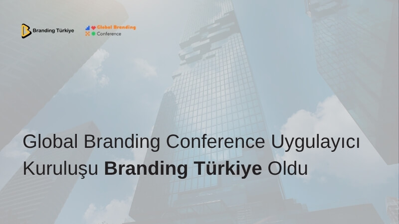 Bütünleşik Pazarlamanın Öncü Mecrası Branding Türkiye, Global Branding Conference’ın Mimarı Oldu